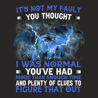 Dragon Its Not My Fault You Thought I Was Normal T Ladies Fitted T-shirt | Artistshot