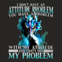 Dragon I Dont Have An Attitude Problem You Have A  Ladies Fitted T-shirt | Artistshot