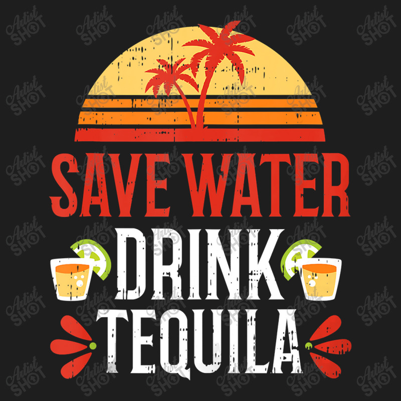 Save Water Drink Tequila Cinco De Mayo Mexico Part Classic T-shirt | Artistshot