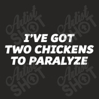 I've Got Two Chickens To Paralyze  Funny T Ladies Fitted T-shirt | Artistshot