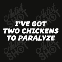 I've Got Two Chickens To Paralyze  Funny T Scorecard Crop Tee | Artistshot