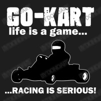 Go Kart Life Is A Game Racing Is Serious Classic T-shirt | Artistshot