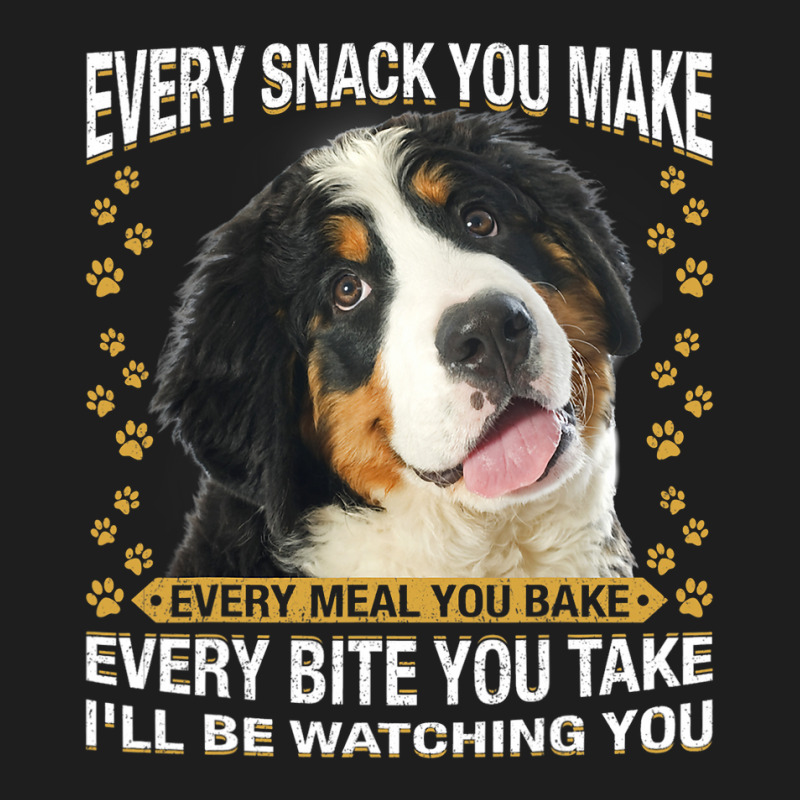 Every Snack You Make Funny Bernese Mountain Dog Mo Classic T-shirt by kerrmanthez | Artistshot