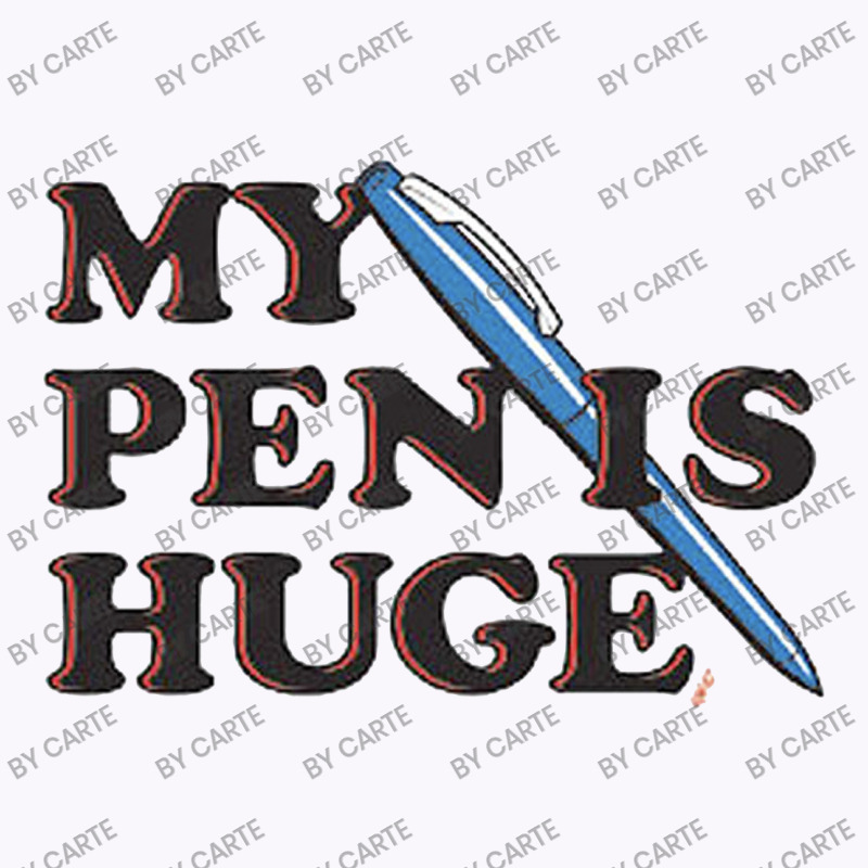 My Pen Is Huge Tank Top | Artistshot