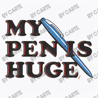 My Pen Is Huge T-shirt | Artistshot