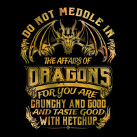 Do Not Meddle In The Affairs Of Dragons Funny Drag Zipper Hoodie | Artistshot