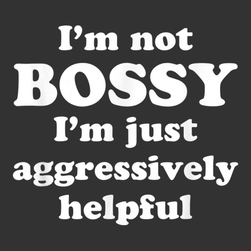 I'm Not Bossy I'm Just Aggressively Helpful T Shir Baby Bodysuit by heffopance | Artistshot