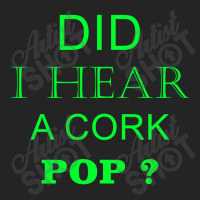 Did I Hear A Cork Pop 19 3/4 Sleeve Shirt | Artistshot