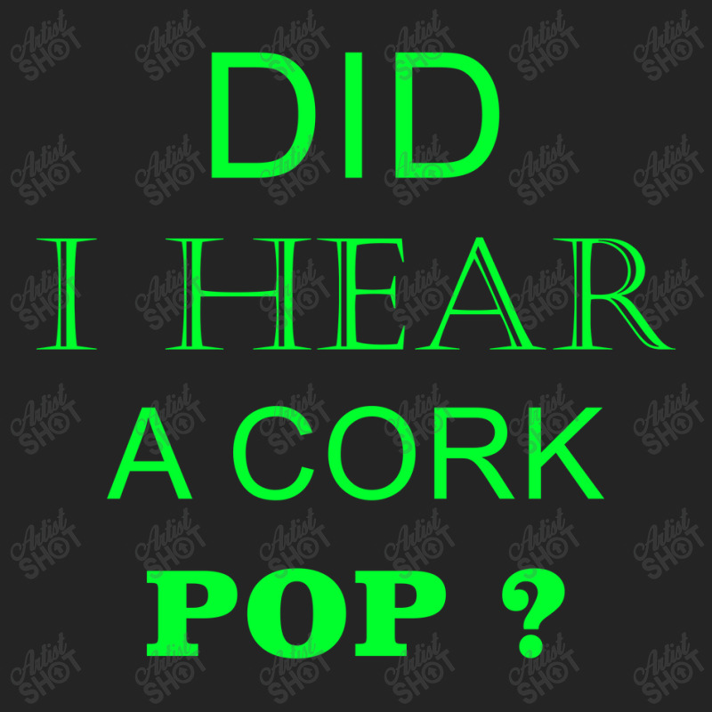 Did I Hear A Cork Pop 19 3/4 Sleeve Shirt | Artistshot