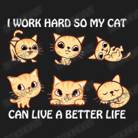 I Work Hard So My Cat Can Live A Better Life Classic T-shirt | Artistshot