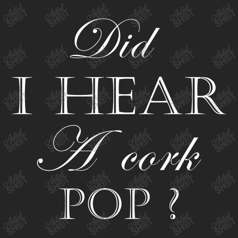 Did I Hear A Cork Pop Art Unisex Hoodie | Artistshot