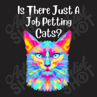 Is There Just A Job Petting Cats Colorful Cat T-shirt | Artistshot