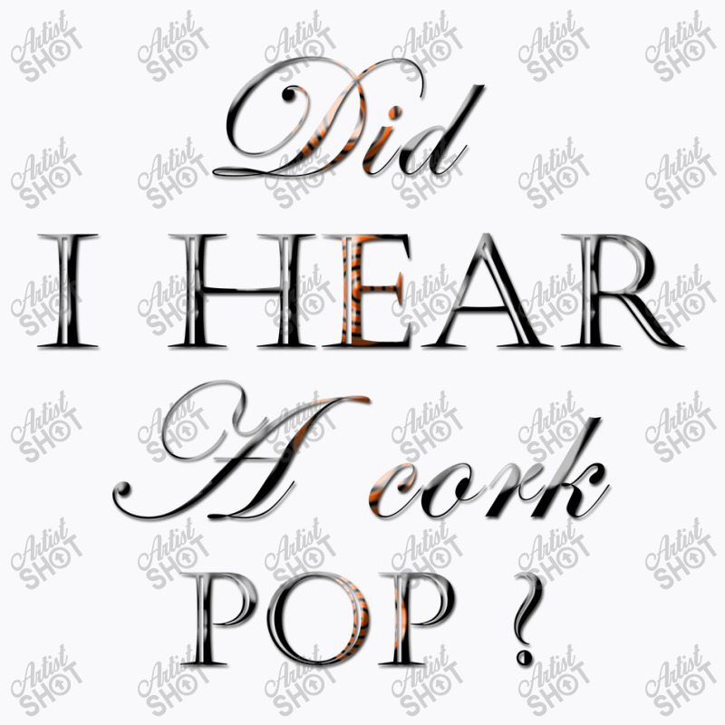 Did I Hear A Cork Pop 38 T-shirt | Artistshot