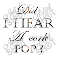 Did I Hear A Cork Pop 38 Sticker | Artistshot