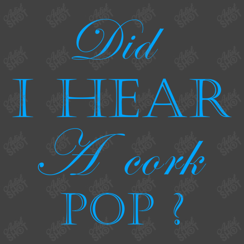 Did I Hear A Cork Pop 40 Vintage T-shirt | Artistshot