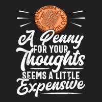 Funny Sarcasm Tee, Penny For Thoughts Tshirt, Nove T-shirt | Artistshot