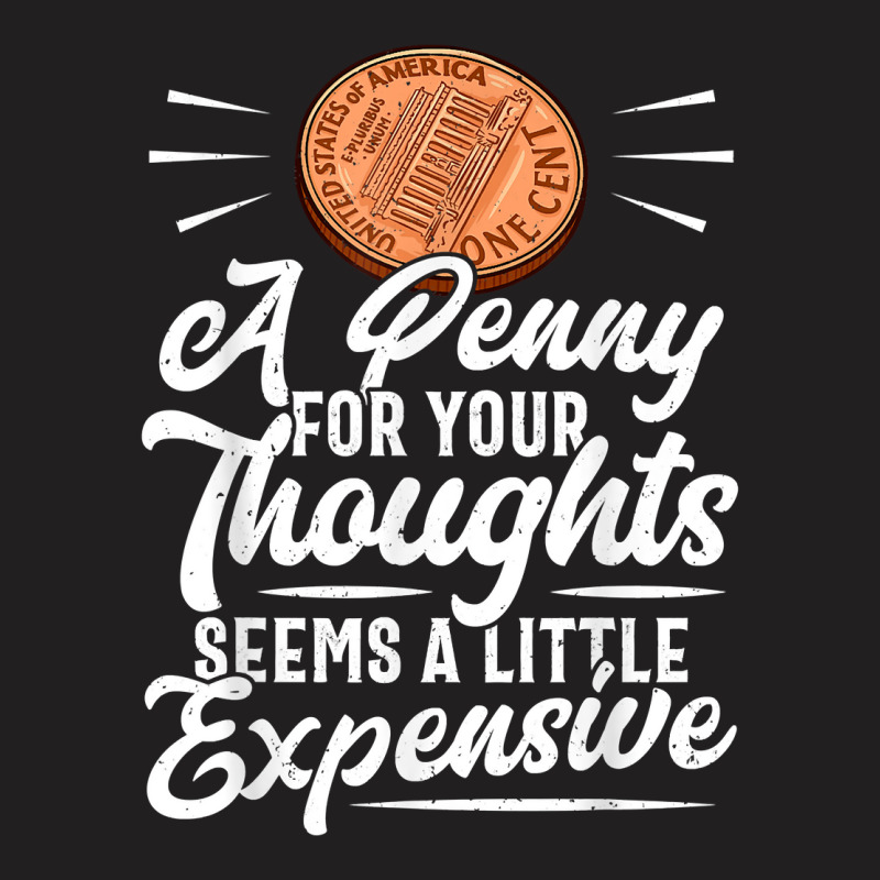 Funny Sarcasm Tee, Penny For Thoughts Tshirt, Nove T-Shirt by presha | Artistshot