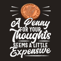 Funny Sarcasm Tee, Penny For Thoughts Tshirt, Nove Tank Top | Artistshot