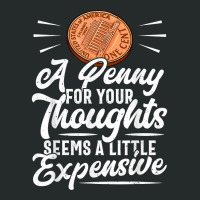 Funny Sarcasm Tee, Penny For Thoughts Tshirt, Nove Women's Triblend Scoop T-shirt | Artistshot