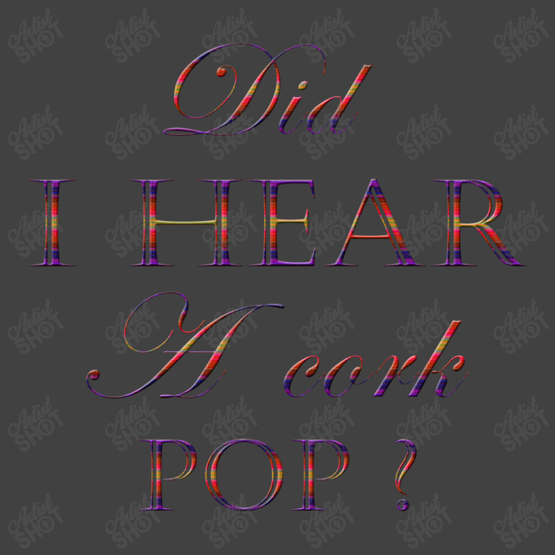 Did I Hear A Cork Pop 45 Vintage T-shirt | Artistshot