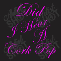 Did I Hear A Cork Pop 53 T-shirt | Artistshot