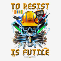 To Resist Is Futile Funny Electronic Electrical En Graphic T-shirt | Artistshot