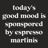 Today's Good Mood Is Sponsored By Espresso Martini Ladies Fitted T-shirt | Artistshot