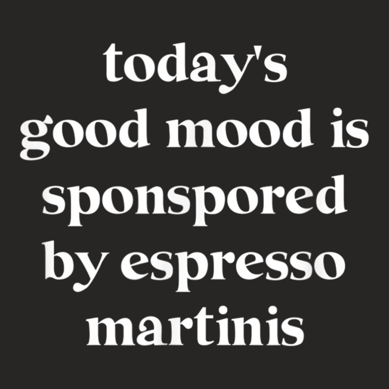 Today's Good Mood Is Sponsored By Espresso Martini Ladies Fitted T-Shirt by bonne | Artistshot