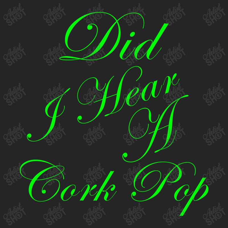 Did I Hear A Cork Pop 56 Unisex Hoodie | Artistshot