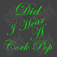 Did I Hear A Cork Pop 56 Vintage T-shirt | Artistshot