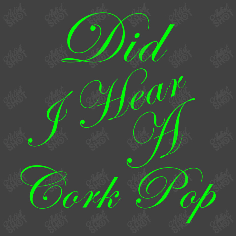 Did I Hear A Cork Pop 56 Vintage T-shirt | Artistshot