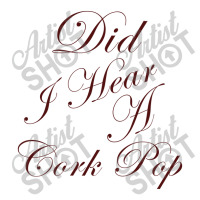 Did I Hear A Cork Pop 60 3/4 Sleeve Shirt | Artistshot