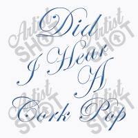 Did I Hear A Cork Pop 64 T-shirt | Artistshot