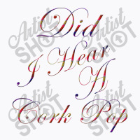 Did I Hear A Cork Pop 69 T-shirt | Artistshot