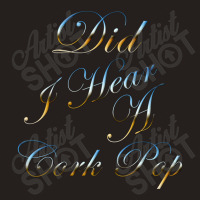 Did I Hear A Cork Pop 73 Tank Top | Artistshot