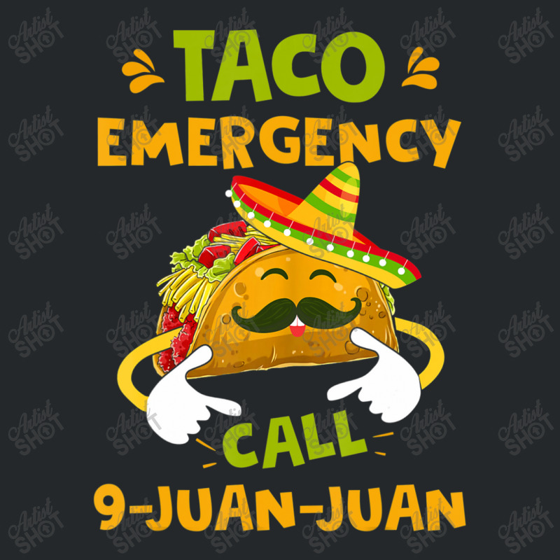 Taco Emergency Call 9 Juan Juan Cinco De Mayo Crewneck Sweatshirt | Artistshot