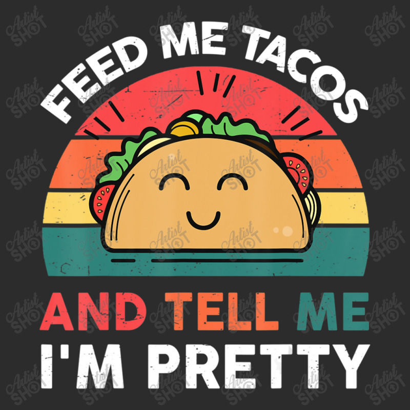 Taco-shirt Feed Me Tacos And Tell Me Im Pretty Tue Exclusive T-shirt | Artistshot