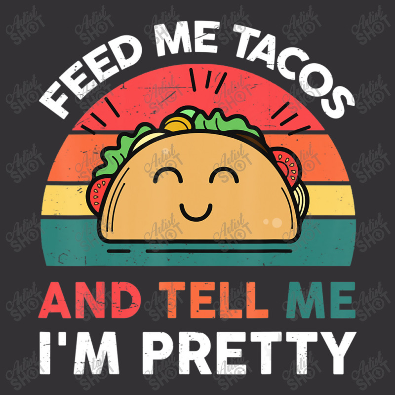 Taco-shirt Feed Me Tacos And Tell Me Im Pretty Tue Vintage Short | Artistshot