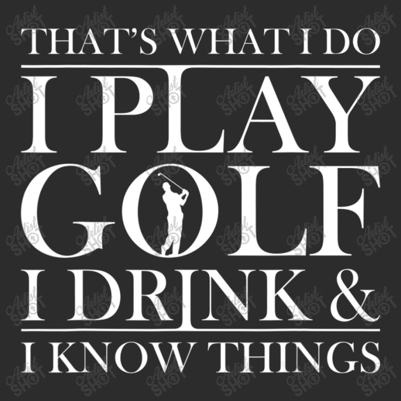 Thats What I Do I Play Golf I Drink And I Know Thi Exclusive T-shirt | Artistshot