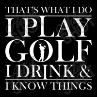 Thats What I Do I Play Golf I Drink And I Know Thi Long Sleeve Shirts | Artistshot