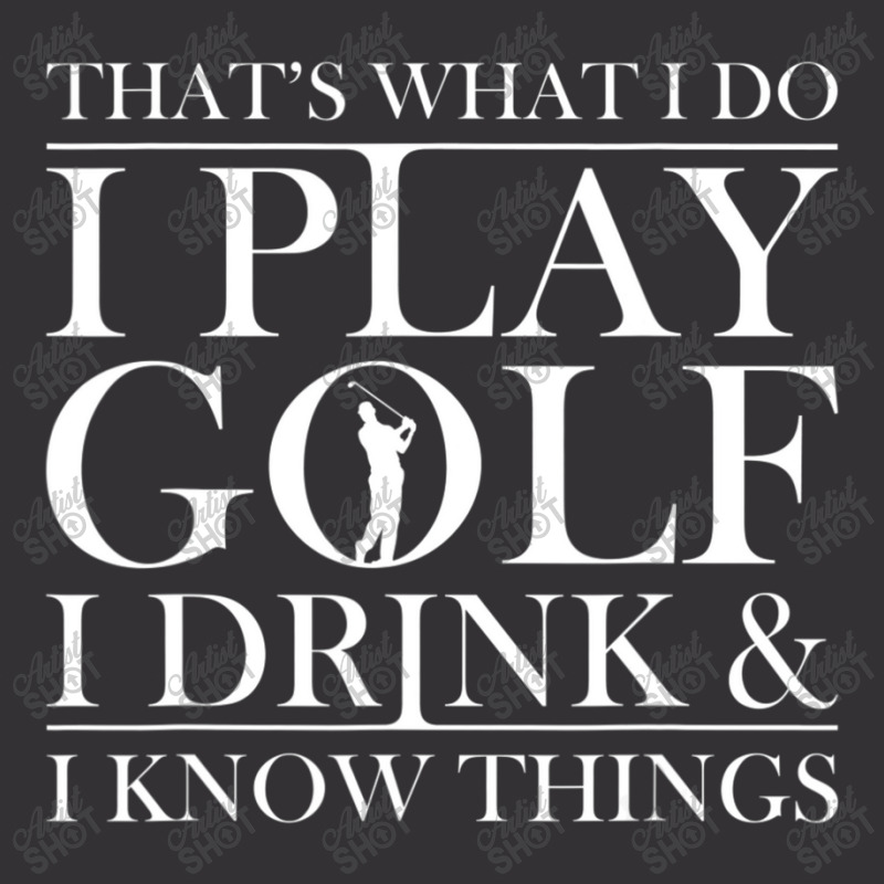 Thats What I Do I Play Golf I Drink And I Know Thi Vintage Hoodie | Artistshot