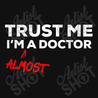 Trust Me I'm Almost A Doctor Graphic T-shirt | Artistshot