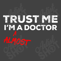 Trust Me I'm Almost A Doctor Vintage T-shirt | Artistshot