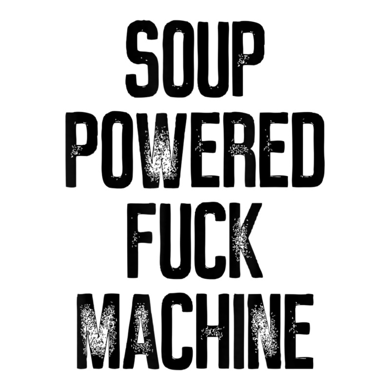 Soup Powered Fuck Machine Funny T Shirt 3/4 Sleeve Shirt by voutsro | Artistshot