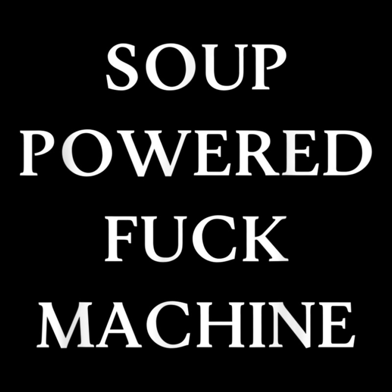 Soup Powered Fuck Machine T Shirt Graphic T-shirt by voutsro | Artistshot