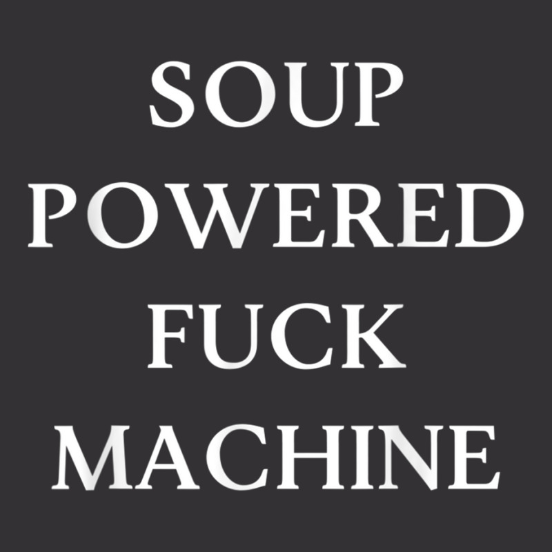 Soup Powered Fuck Machine T Shirt Vintage Hoodie by voutsro | Artistshot