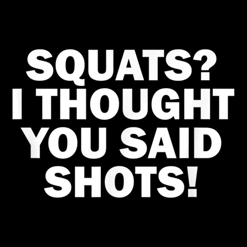 Squats I Thought You Said Shots, Funny Gym Fitness Graphic T-shirt by voutsro | Artistshot