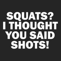 Squats I Thought You Said Shots, Funny Gym Fitness Unisex Hoodie | Artistshot