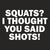 Squats I Thought You Said Shots, Funny Gym Fitness Ladies Fitted T-shirt | Artistshot