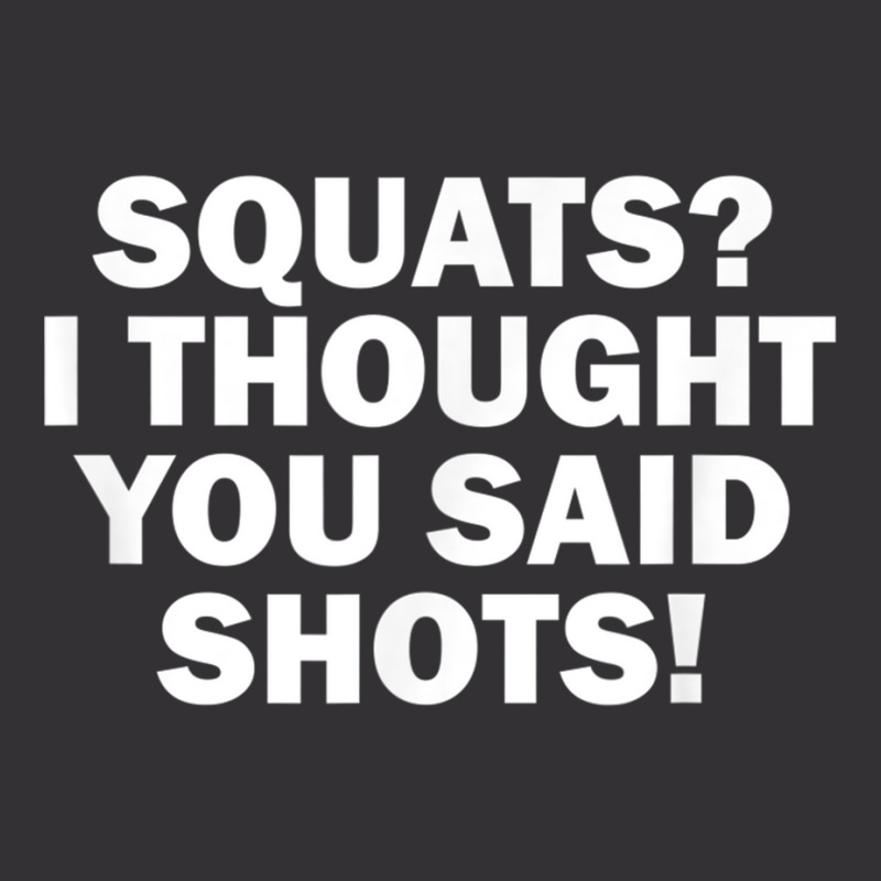 Squats I Thought You Said Shots, Funny Gym Fitness Vintage Hoodie by voutsro | Artistshot